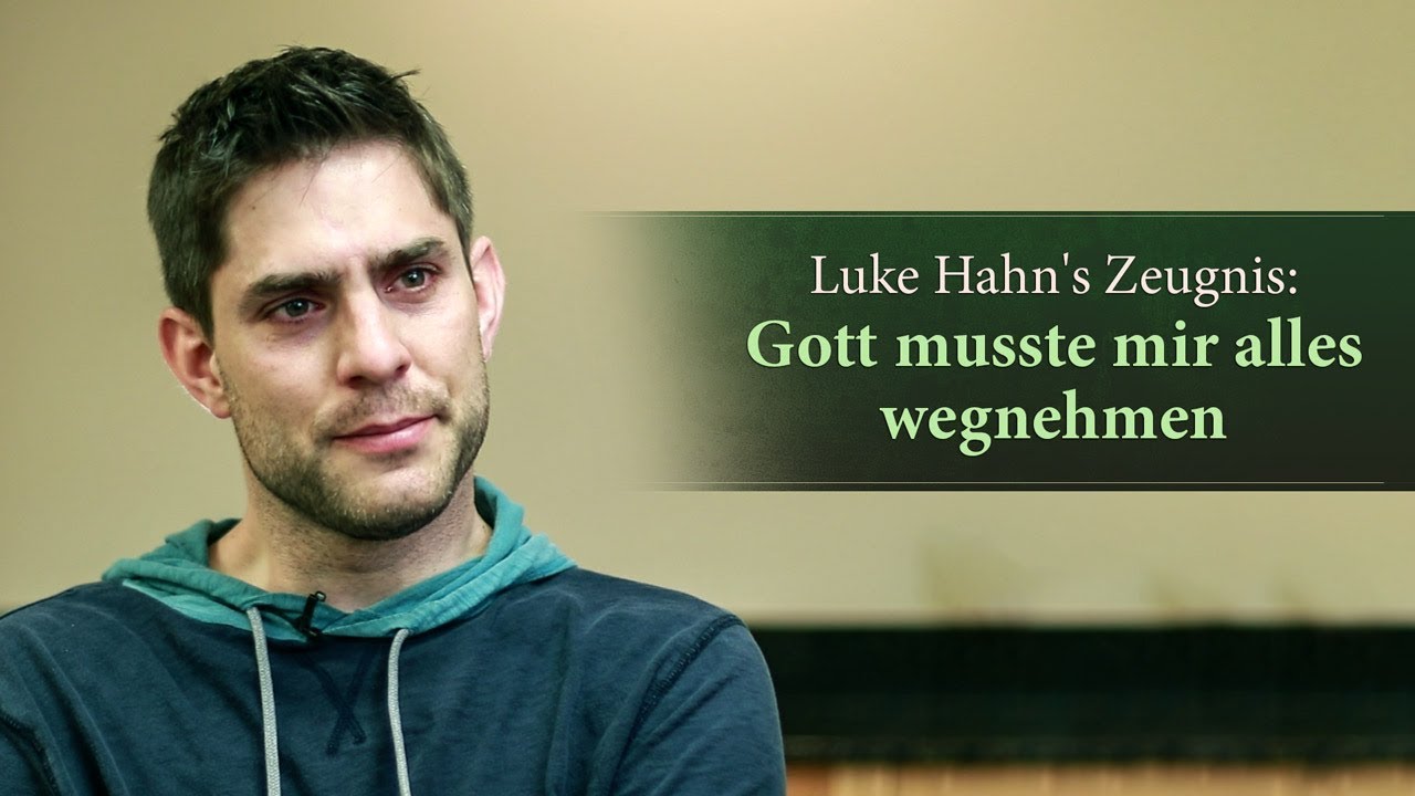 Luke Hahn’s Zeugnis: Gott musste mir alles wegnehmen
